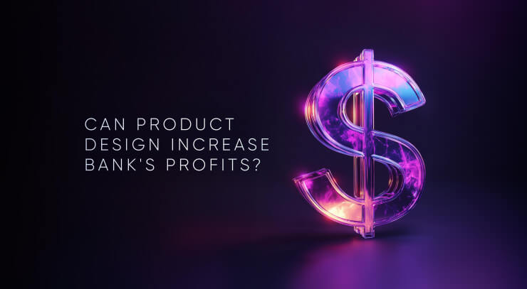Digital Banking ROI: How Product Design Increases Bank Profits